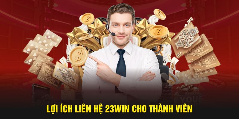 Lợi ích liên hệ 23WIN cho thành viên